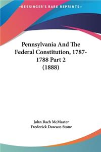 Pennsylvania and the Federal Constitution, 1787-1788 Part 2 (1888)