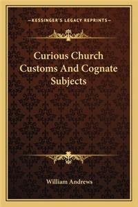 Curious Church Customs and Cognate Subjects