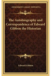 The Autobiography and Correspondence of Edward Gibbon the Historian