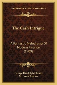 The Cash Intrigue the Cash Intrigue
