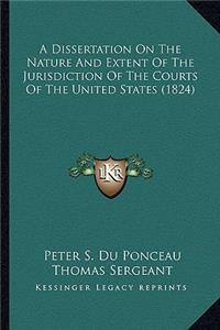 A Dissertation on the Nature and Extent of the Jurisdiction of the Courts of the United States (1824)