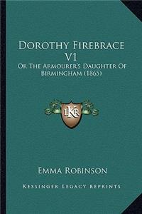 Dorothy Firebrace V1: Or the Armourer's Daughter of Birmingham (1865)