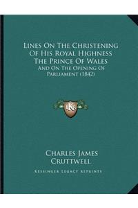 Lines On The Christening Of His Royal Highness The Prince Of Wales
