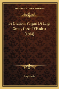 Le Orationi Volgari Di Luigi Groto, Cieco D'Hadria (1604)