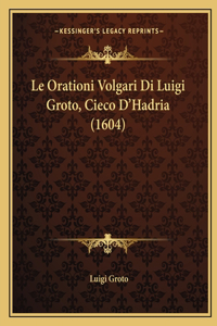 Orationi Volgari Di Luigi Groto, Cieco D'Hadria (1604)
