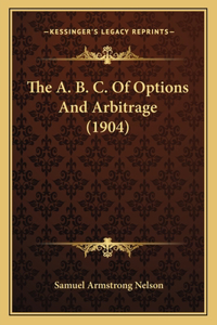 The A. B. C. Of Options And Arbitrage (1904)