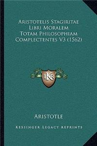 Aristotelis Stagiritae Libri Moralem Totam Philosophiam Complectentes V3 (1562)