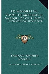 Les Memoires Du Voyage De Monsieur Le Marquis De Ville, Part 2