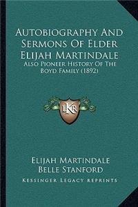 Autobiography And Sermons Of Elder Elijah Martindale