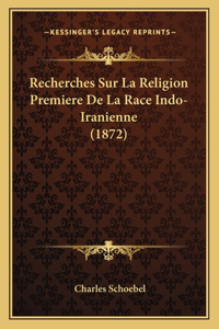 Recherches Sur La Religion Premiere De La Race Indo-Iranienne (1872)
