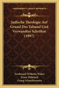 Judische Theologie Auf Grund Des Talmud Und Verwandter Schriften (1897)