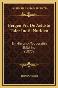 Bergen Fra de Aeldste Tider Indtil Nutiden