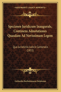 Specimen Juridicum Inaugurale, Continens Adnotationes Quasdam Ad Novissimam Legem
