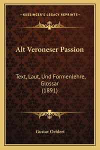 Alt Veroneser Passion: Text, Laut, Und Formenlehre, Glossar (1891)