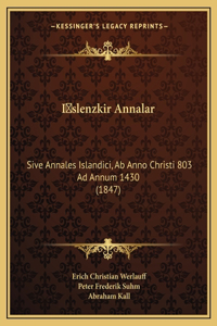 I&#141;slenzkir Annalar: Sive Annales Islandici, Ab Anno Christi 803 Ad Annum 1430 (1847)