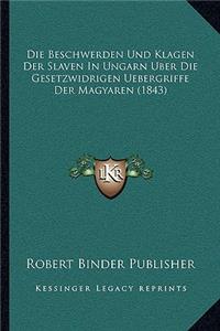Die Beschwerden Und Klagen Der Slaven In Ungarn Uber Die Gesetzwidrigen Uebergriffe Der Magyaren (1843)