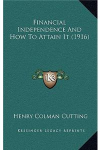 Financial Independence And How To Attain It (1916)