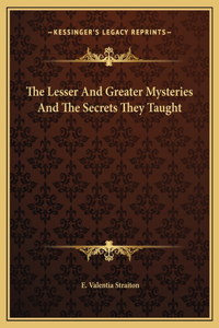 The Lesser And Greater Mysteries And The Secrets They Taught