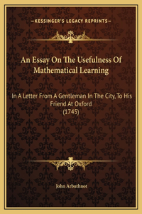 An Essay On The Usefulness Of Mathematical Learning