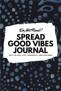 Do Not Read! Spread Good Vibes Journal (6x9 Softcover Lined Journal / Notebook)