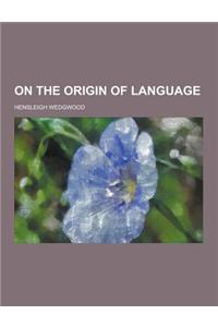 On the Origin of Language