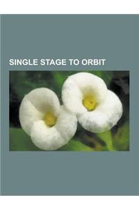Single Stage to Orbit: Single-Stage-To-Orbit, Hotol, Liquid Air Cycle Engine, Scramjet, Project Orion, Reaction Engines Skylon, Scramjet Prog