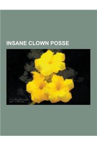 Insane Clown Posse: Insane Clown Posse Albums, Insane Clown Posse Members, Insane Clown Posse Songs, Juggalo, Joseph Bruce, Joseph Utsler,