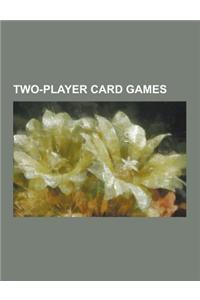 Two-Player Card Games: 500 (Card Game), 52 Pickup, Balloon Cup, Beggar-My-Neighbour, Bezique, Bidding War, Cribbage, Ecarte, Egyptian Ratscre