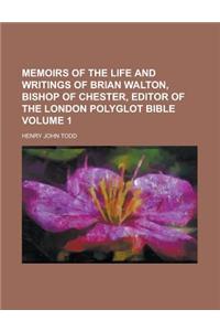Memoirs of the Life and Writings of Brian Walton, Bishop of Chester, Editor of the London Polyglot Bible Volume 1