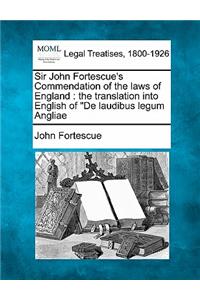 Sir John Fortescue's Commendation of the Laws of England