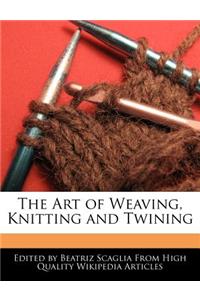The Art of Weaving, Knitting and Twining