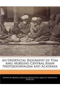 An Unofficial Biography of Tom Ang