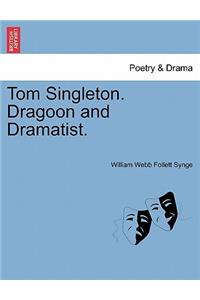 Tom Singleton. Dragoon and Dramatist.