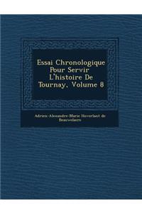 Essai Chronologique Pour Servir L'Histoire de Tournay, Volume 8