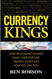 Currency Kings: How Billionaire Traders Made Their Fortune Trading Forex and How You Can Too