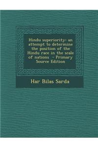 Hindu Superiority: An Attempt to Determine the Position of the Hindu Race in the Scale of Nations