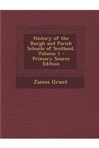 History of the Burgh and Parish Schools of Scotland, Volume 1