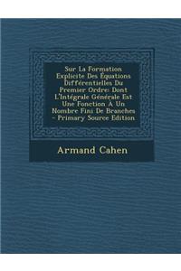 Sur La Formation Explicite Des Equations Differentielles Du Premier Ordre: Dont L'Integrale Generale Est Une Fonction a Un Nombre Fini de Branches