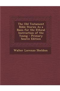 The Old Testament Bible Stories as a Basis for the Ethical Instruction of the Young