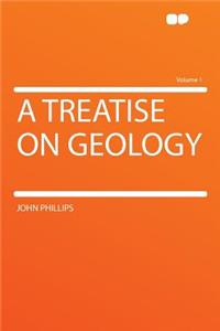 A Treatise on Geology Volume 1