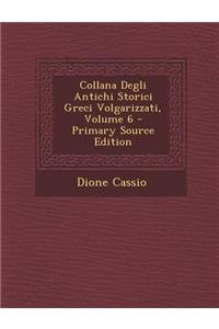 Collana Degli Antichi Storici Greci Volgarizzati, Volume 6 - Primary Source Edition