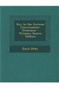 Key to the German Conversation-Grammar - Primary Source Edition