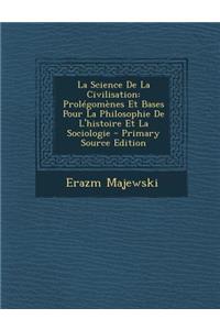 La Science de La Civilisation: Prolegomenes Et Bases Pour La Philosophie de L'Histoire Et La Sociologie