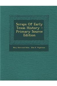 Scraps of Early Texas History - Primary Source Edition