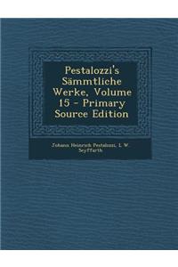 Pestalozzi's Sammtliche Werke, Volume 15 - Primary Source Edition