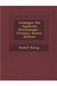 Catalogue Des Appareils D'Acoustique - Primary Source Edition