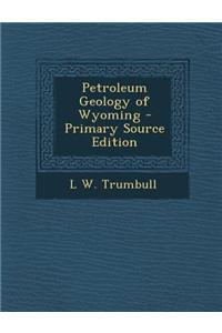 Petroleum Geology of Wyoming