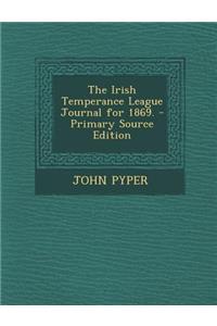 The Irish Temperance League Journal for 1869.