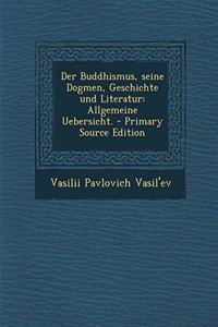 Der Buddhismus, Seine Dogmen, Geschichte Und Literatur