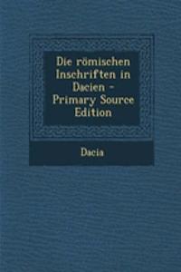 Die Romischen Inschriften in Dacien - Primary Source Edition